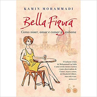 Livro - Bella Figura: Como Viver, Amar e Comer a Italiana - Mohammadi