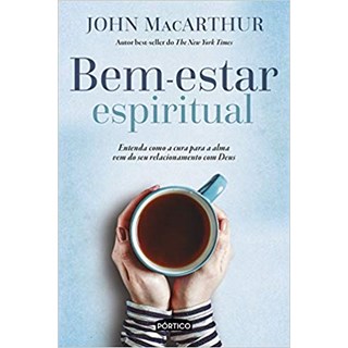 Livro - Bem-estar espiritual - Entenda como a cura para a alma vem do seu relacionamento com Deus  - MacArthur