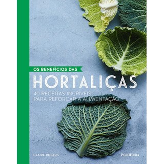 Livro - Beneficios das Hortalicas, os - 40 Receitas Incriveis para Reforcar a Alime - Rodgers (ed.)
