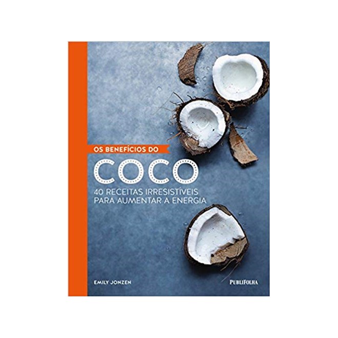 Livro - Beneficios do Coco, os - 40 Receitas Irresistiveis para Aumentar a Energia - Jonzen