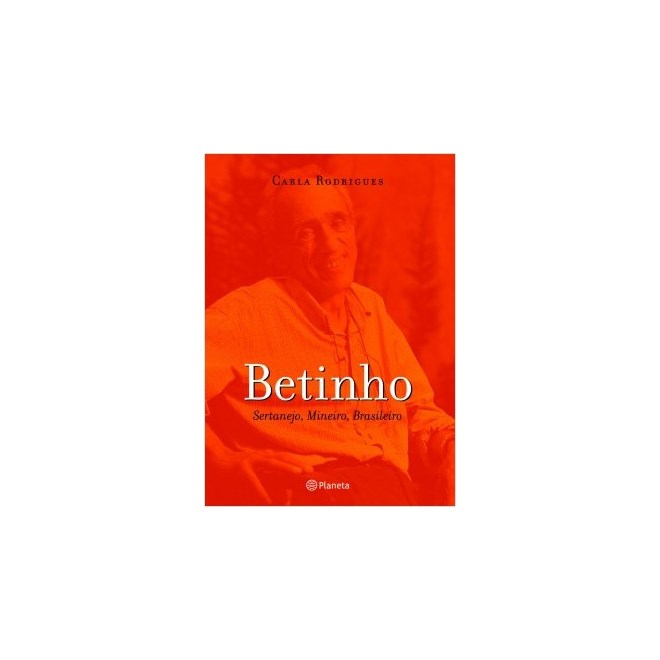 Livro - Betinho: Sertanejo, Mineiro, Brasileiro - Rodrigues - Planeta