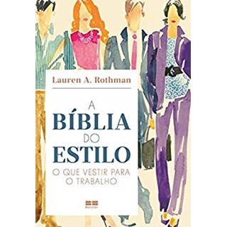 Livro - Biblia do Estilo, a : o Que Vestir para o Trabalho - Rothman