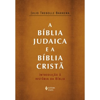 Livro - Biblia Judaica e a Biblia Crista, A: Introducao a Historia da Biblia - Barrera