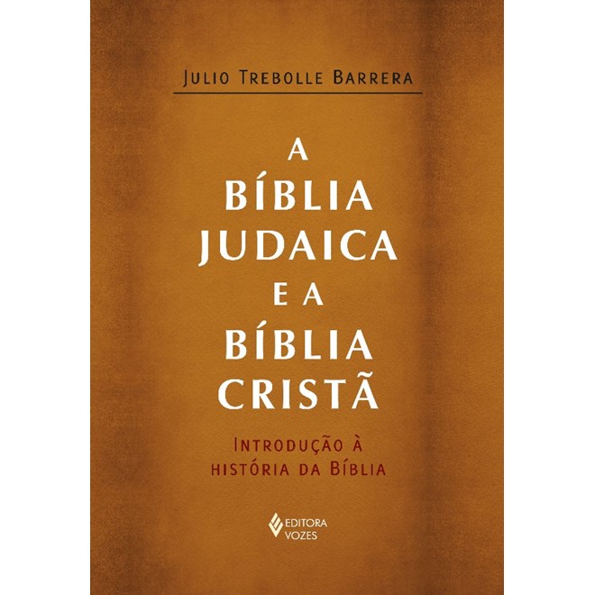 Livro - Biblia Judaica e a Biblia Crista, A: Introducao a Historia da Biblia - Barrera