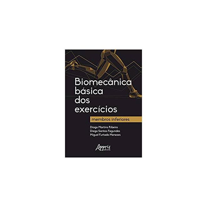 Livro - Biomecanica Basica dos Exercicios: Membros Inferiores - Menezes/fagundes/rib