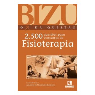 Livro - BIZU - O X Da Questão - 2.500 Questões para Concursos de Fisioterapia - Justiniano