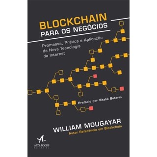 Livro - Blockchain Para Negócios - Promessa, Prática e Aplicação da Nova Tecnologia da Internet - Mougayar
