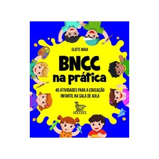 Livro - Bncc Na Pratica: 40 Atividades para a Educacao Infantil Na Sala de Aula - Maia