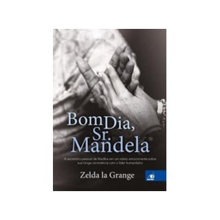 Livro - Bom Dia, Sr. Mandela - a Secretaria Pessoal do Lider Humanitario em Um Rela - Grange