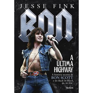 Livro - Bon - a Ultima Highway - a Historia Secreta de Bon Scott e do Back In Black - Fink