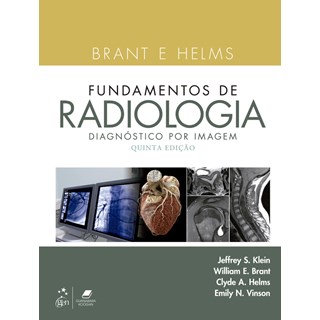 Livro - Brant e Helms Fundamentos de Radiologia: Diagnostico por Imagem - Klein/brant/helms/vi