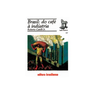 Livro - Brasil: do Cafe a Industria - Catelli Junior