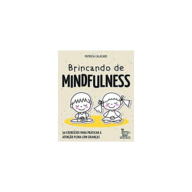Livro - Brincando de Mindfulness - 50 Exercicios para Praticar a Atencao Plena com - Calazans