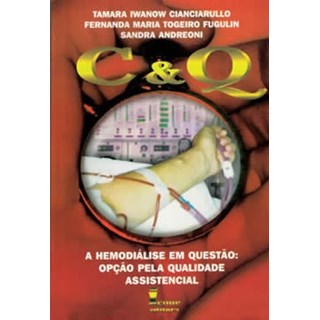 Livro - C & Q - a Hemodialise em Questao - Opcao Pela Qualidade Assistencial - Cianciarullo/fugulin
