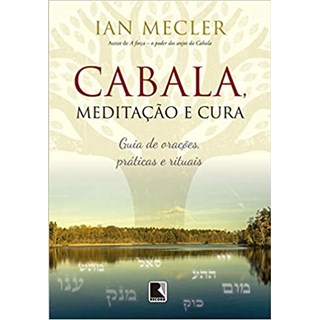 Livro - Cabala, Meditacao e Cura: Guia de Oracoes, Praticas e Rituais - Mecler