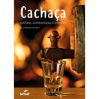 Livro - Cachaca: Historia, Gastronomia e Turismo - Martins