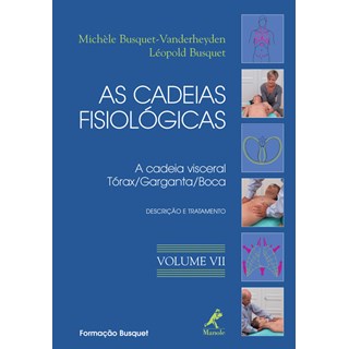Livro - Cadeias Fisiológicas, As - A Cadeia Visceral: Tórax, Garganta e Boca Volume 7 - Busquet