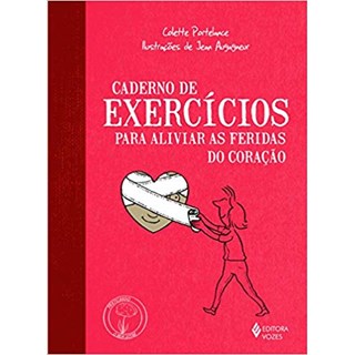 Livro - Caderno de Exercicios para Aliviar as Feridas do Coracao - Portelance