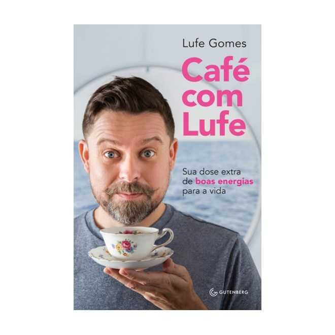 Livro - Cafe com Lufe: Sua Dose Extra de Boas Energias para a Vida - Gomes