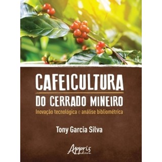 Livro - Cafeicultura do Cerrado Mineiro: Inovacao Tecnologica e Analise Bibliometri - Silva