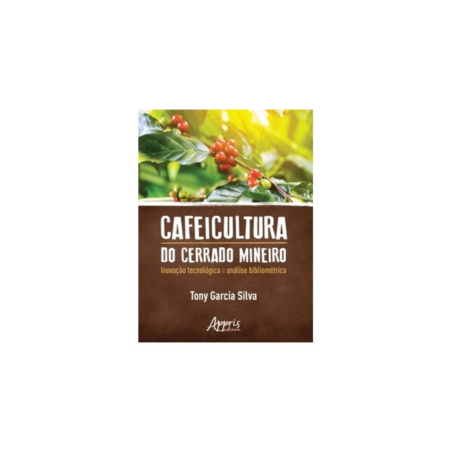 Livro - Cafeicultura do Cerrado Mineiro: Inovacao Tecnologica e Analise Bibliometri - Silva