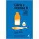 Livro - Cálcio e Vitamina D - Fisiologia, Nutrição e Doenças Associadas - Martini