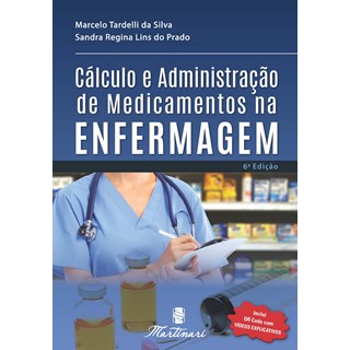 Livro Cálculo e Administração de Medicamentos na Enfermagem - Silva - Martinari