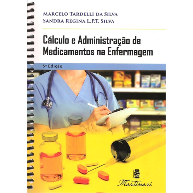Livro Cálculo e Administração de Medicamentos na Enfermagem - Tardelli - Martinari