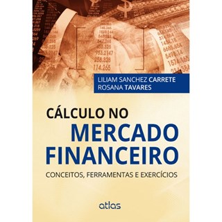 Livro - Calculo No Mercado Financeiro - Conceitos, Ferramentas e Exercicios - Carrete/tavares