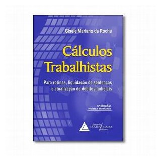 Livro - Calculos Trabalhistas - para Rotinas, Liquidacao de Sentencas e Atualizacao - Rocha