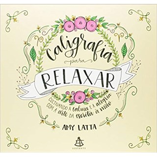 Livro - Caligrafia para Relaxar - Cultivando a Calma e a Alegria com a Arte da esc - Latta