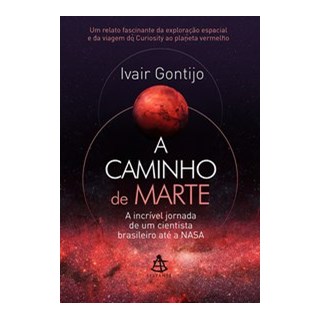 Livro - Caminho de Marte, a - a Incrivel Jornada de Um Cientista Brasileiro Ate a N - Gontijo