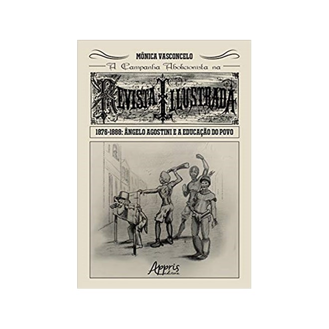 Livro - Campanha Abolicionista Na Revista Illustrada (1876-1888), a - Angelo Agosti - Vasconcelo