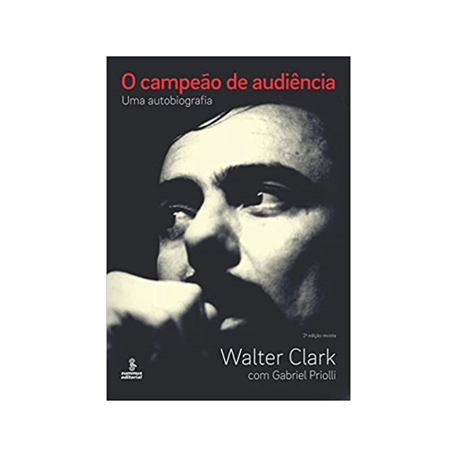 Livro - Campeao De Audiencia, O - Uma Autobiografia - Clark/priolli