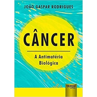 Livro - Câncer - A Antimatéria Biológica - Rodrigues Livro - Câncer - A Antimatéria Biológica - Rodrigues