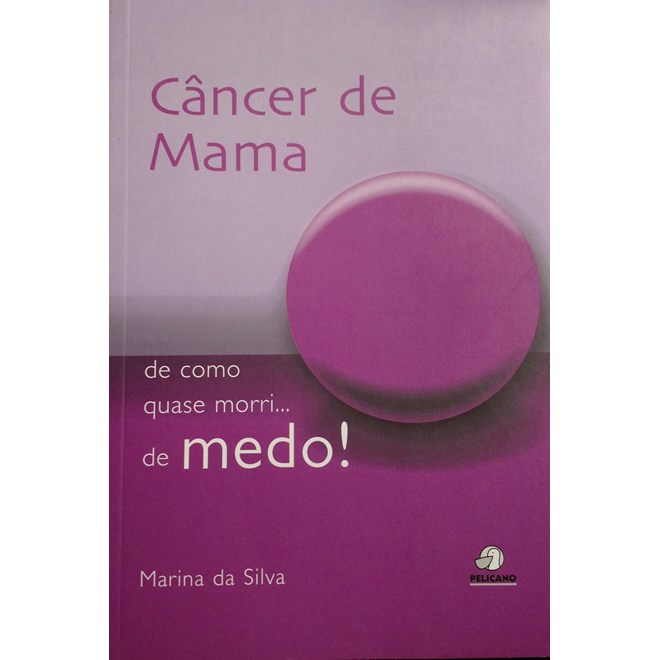 Livro - Cancer de Mama: de Como Quase Morri... de Medo! - Silva