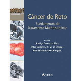 Livro - Cancer de Reto - Fundamentos do Tratamento Multidisciplinar - Silva/campos/rodrigu