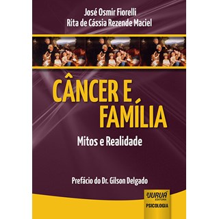 Livro - Cancer e Familia - Mitos e Realidade - Prefacio do Dr. Gilson Delgado - Fiorelli/maciel