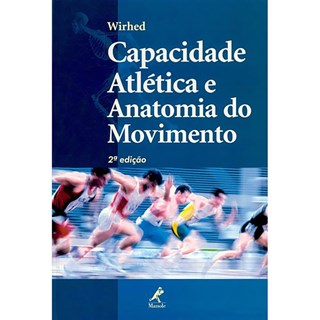 Livro - Capacidade Atlética e Anatomia do Movimento - Wirhed ***