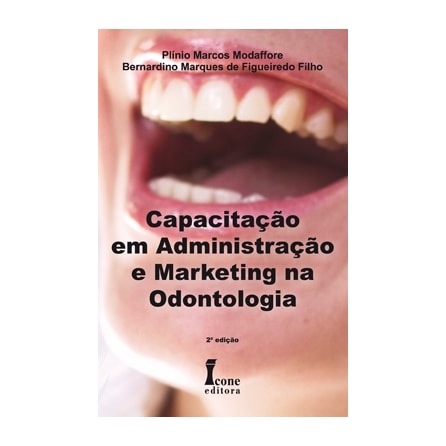 Livro - Capacitação em Administração e Marketing na Odontologia - Modaffore Livro - Capacitação em Administração e Marketing na Odontologia - Modaffore