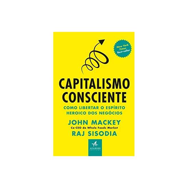 Livro - Capitalismo Consciente: Como Libertar o Espirito Heroico dos Negocios - Mackey/sisodia