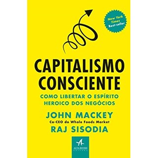 Livro - Capitalismo Consciente: Como Libertar o Espirito Heroico dos Negocios - Mackey/sisodia