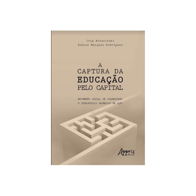 Livro - Captura da Educacao Pelo Capital, a - Movimento Social de Professores e Int - Brzezinski/rodrigues