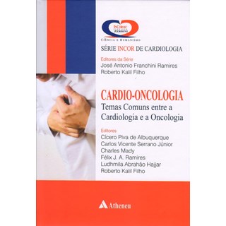 Livro Cardio-Oncologia Temas Comuns entre a Cardiologia e a Oncologia - Série INCOR de Cardiologia - Albuquerque