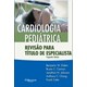 Livro - Cardiologia Pediatrica Revisao para Titulo de Especialista - Eidem/cannon/johnsom