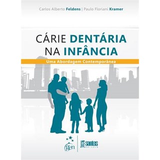 Livro - Cárie Dentária na Infância - Uma Abordagem Contemporânea - Feldens TF