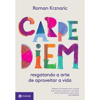Livro - Carpe Diem: Resgatando a Arte de Aproveitar a Vida - Krznaric