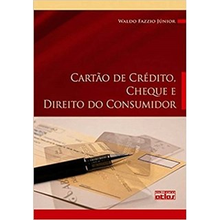 Livro - Cartao de Credito, Cheque e Direito do Consumidor - Legislacao, Doutrina E - Fazzio Junior