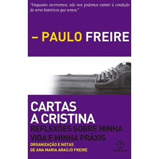 Livro - Cartas a Cristina: Reflexoes sobre Minha Vida e Minha Praxis - Freire