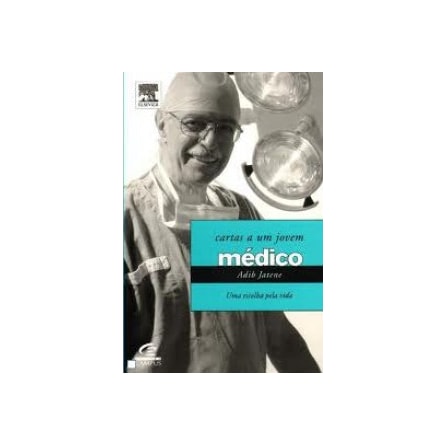 Livro - Cartas a Um Jovem Médico: Uma Escolha Pela Vida - Jatene Livro - Cartas a Um Jovem Médico: Uma Escolha Pela Vida - Jatene